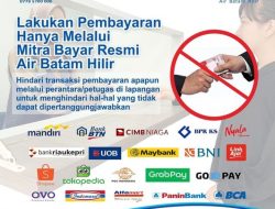 Hindari Penipuan, Air Batam Hilir Imbau Pelanggan Lakukan Pembayaran Hanya Melalui Mitra Resmi